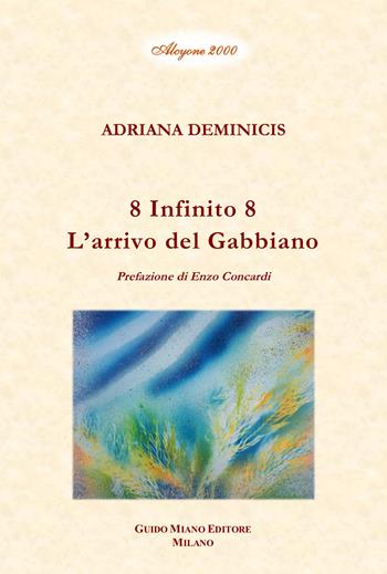 8 Infinito 8. L'arrivo del gabbiano - Adriana Deminicis - Libro Guido Miano Editore 2024, Alcyone 2000 | Libraccio.it