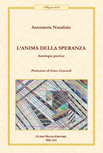 L'anima della speranza. Antologia poetica - Antonietta Natalizio - Libro Guido Miano Editore 2025, Alcyone 2000 | Libraccio.it