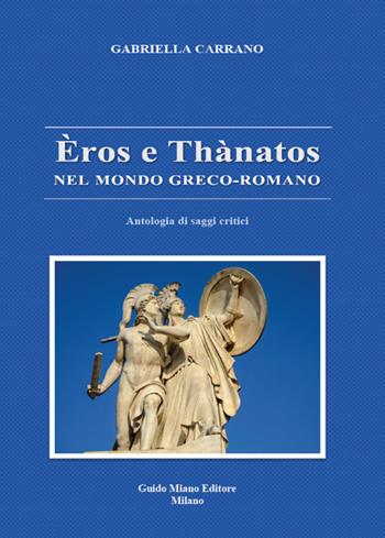 Èros e Thànatos nel mondo greco-romano. Antologia di saggi critici - Gabriella Carrano - Libro Guido Miano Editore 2025 | Libraccio.it