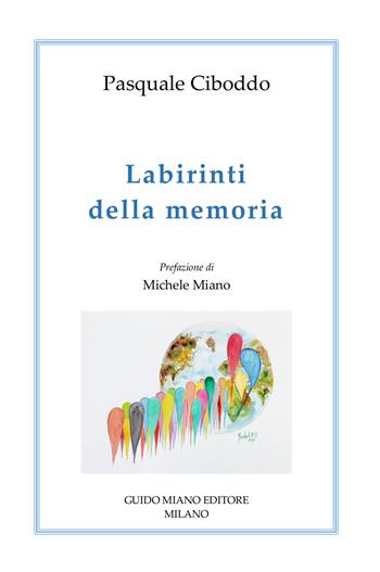 Labirinti della memoria - Pasquale Ciboddo - Libro Guido Miano Editore 2024, Alcyone 2000 | Libraccio.it