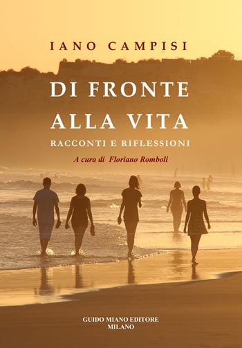 Di fronte alla vita. Racconti e riflessioni - Iano Campisi - Libro Guido Miano Editore 2025 | Libraccio.it
