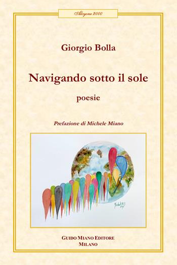 Navigando sotto il sole - Giorgio Bolla - Libro Guido Miano Editore 2025, Alcyone 2000 | Libraccio.it
