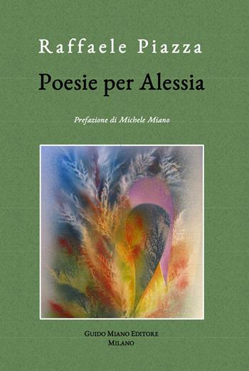 Poesie per Alessia - Raffaele Piazza - Libro Guido Miano Editore 2025, Alcyone 2000 | Libraccio.it