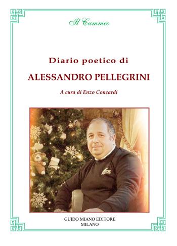 Diario poetico di Alessandro Pellegrini - Enzo Concardi - Libro Guido Miano Editore 2025, Il cammeo | Libraccio.it