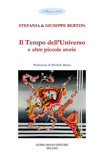 Il tempo dell'universo e altre piccole storie - Giuseppe Berton, Stefania Mastrosimone Berton - Libro Guido Miano Editore 2025, Alcyone 2000 | Libraccio.it