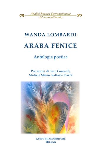 Araba Fenice - Wanda Lombardi - Libro Guido Miano Editore 2026, Analisi poetica sovranazionale del terzo millennio | Libraccio.it