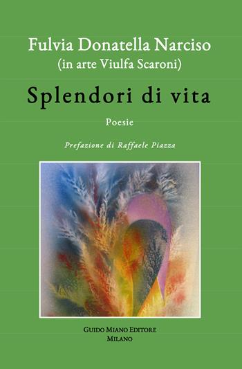 Splendori di vita - Fulvia Donatella Narciso - Libro Guido Miano Editore 2026, Alcyone 2000 | Libraccio.it