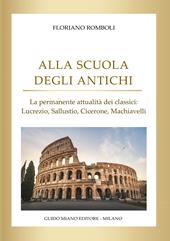 Alla scuola degli antichi. La permanente attualità dei classici: Lucrezio, Sallustio, Cicerone, Machiavelli