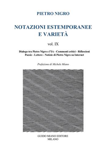 Notazioni estemporanee e varietà. Vol. 9: Dialogo tra Pietro Nigro e l'IA, commenti critici, riflessioni, poesie, lettere - Pietro Nigro - Libro Guido Miano Editore 2026 | Libraccio.it