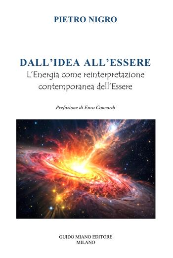 Dall'idea all'essere. L'energia come reinterpretazione contemporanea dell'essere - Pietro Nigro - Libro Guido Miano Editore 2026 | Libraccio.it