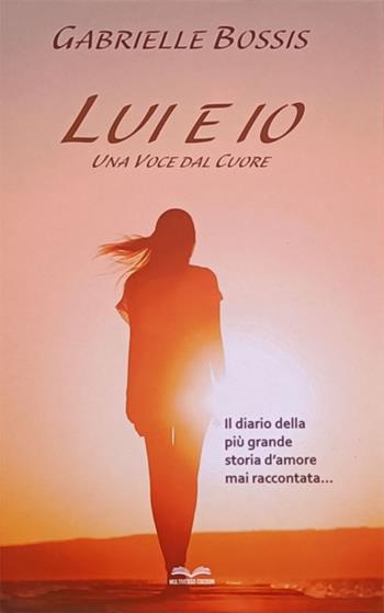 Lui ed io. Una voce dal cuore. Il diario della più grande storia d'amore mai raccontata - Gabrielle Bossis - Libro Multiverso Edizioni 2023 | Libraccio.it