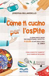 Come ti cucino per l'ospite. Ci sono molti modi per dimostrare l'affetto... In Sicilia ce n'è solo uno: il cibo!