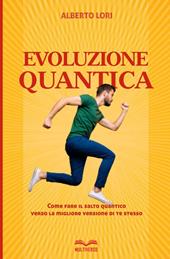 Evoluzione quantica. Come fare il salto quantico verso la migliore versione di te stesso