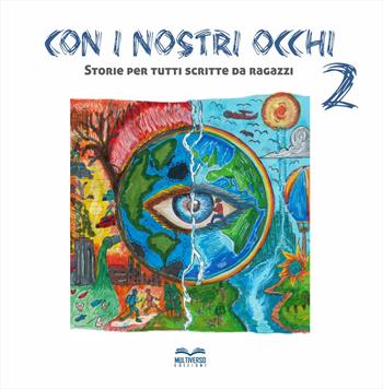 Con i nostri occhi. Storie per tutti scritte da ragazze e ragazzi. Vol. 2  - Libro Multiverso Edizioni 2024 | Libraccio.it