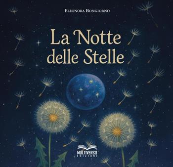 La notte delle stelle. Ediz. illustrata - Eleonora Bongiorno - Libro Multiverso Edizioni 2025 | Libraccio.it