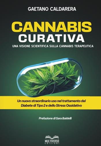 Cannabis curativa. Una visione scientifica sulla cannabis terapeutica - Gaetano Caldarera - Libro Multiverso Edizioni 2025 | Libraccio.it