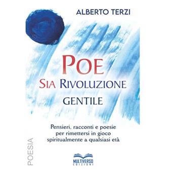 Poesia Rivoluzione Gentile. Pensieri, racconti e poesie per rimettersi in gioco spiritualmente a qualsiasi età - Alberto Terzi - Libro Multiverso Edizioni 2025 | Libraccio.it