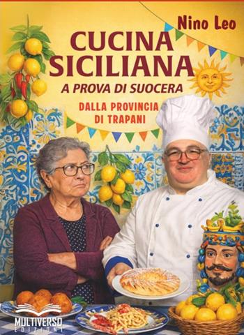Cucina siciliana a prova di suocera. Ricette dalla provincia di Trapani - Nino Leo - Libro Multiverso Edizioni 2025 | Libraccio.it