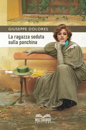La ragazza seduta sulla panchina - Giuseppe Dolores - Libro Multiverso Edizioni 2026 | Libraccio.it