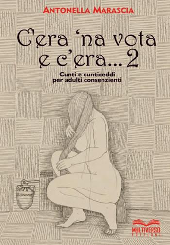 C'era 'na vota e c'era... Cunti e cunticeddi per adulti consenzienti. Vol. 2 - Antonella Marascia - Libro Multiverso Edizioni 2026 | Libraccio.it