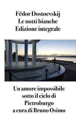 Notti bianche. Romanzo sentimentale (dai ricordi di un sognatore) - Fëdor Dostoevskij - Libro Osimo Bruno 2026 | Libraccio.it