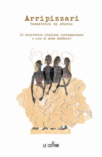 Arripizzari. Tessitrici di storie  - Libro Le Commari Edizioni 2023 | Libraccio.it