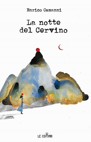 La notte del Cervino - Enrico Camanni - Libro Le Commari Edizioni 2023 | Libraccio.it