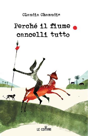 Perché il fiume cancelli tutto - Claudia Chamudis - Libro Le Commari Edizioni 2024 | Libraccio.it