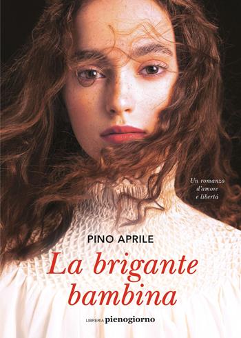 La brigante bambina - Pino Aprile - Libro Libreria Pienogiorno 2023 | Libraccio.it