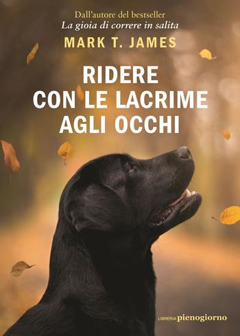 Ridere con le lacrime agli occhi - Mark T. James - Libro Libreria Pienogiorno 2025 | Libraccio.it