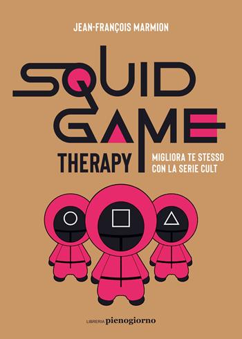 Squid Game therapy. Migliora te stesso con la serie cult - Jean-François Marmion - Libro Libreria Pienogiorno 2024 | Libraccio.it