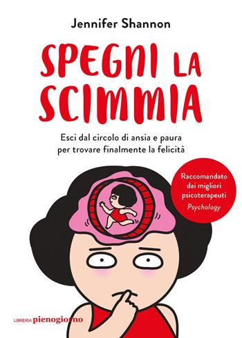 Spegni la scimmia. Esci dal circolo di ansia e paura per ritrovare la felicità - Jennifer Shannon - Libro Libreria Pienogiorno 2025 | Libraccio.it