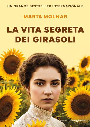 La vita segreta dei girasoli - Marta Molnar - Libro Libreria Pienogiorno 2026 | Libraccio.it