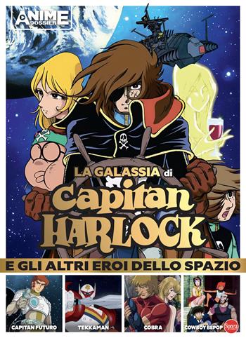La galassia di Capitan Harlock e gli altri eroi dello spazio  - Libro Sprea Editori 2024, Anime cult dossier | Libraccio.it