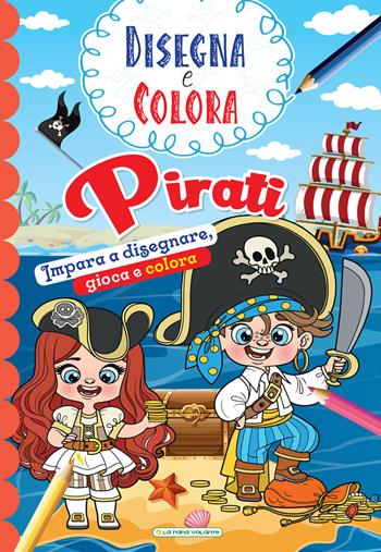 Pirati. Impara a disegnare, gioca e colora. Disegna e colora. Ediz. illustrata  - Libro La Rana Volante 2024 | Libraccio.it