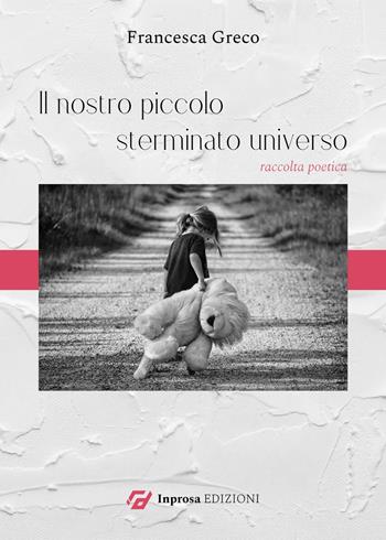 Il nostro piccolo sterminato universo - Francesca Greco - Libro In Prosa Edizioni 2023 | Libraccio.it