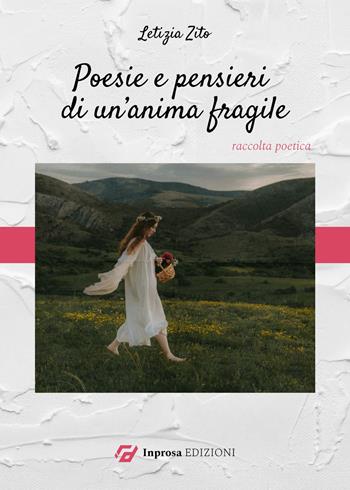 Poesie e pensieri di un'anima fragile - Letizia Zito - Libro In Prosa Edizioni 2023 | Libraccio.it