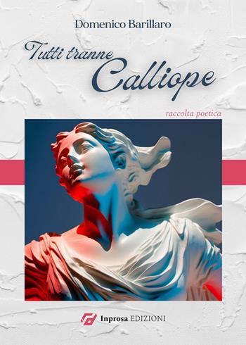 Tutti tranne Calliope - Domenico Barillaro - Libro In Prosa Edizioni 2023 | Libraccio.it