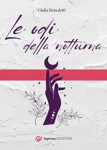 Le odi della notturna - Giulia Benedetti - Libro In Prosa Edizioni 2023 | Libraccio.it