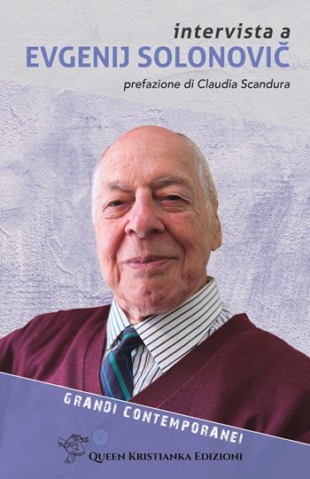 Intervista a Evgenij Solonovic - Evgenij Solonovic, Paolo Grusovin, Marianna Sili - Libro Queen Kristianka 2023, Grandi contemporanei | Libraccio.it