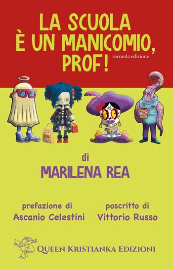 La scuola è un manicomio, prof! Ediz. ampliata - Marilena Rea - Libro Queen Kristianka 2024 | Libraccio.it