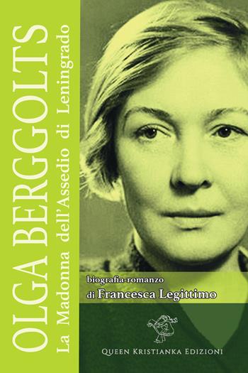 Olga Berggolts. La Madonna dell'assedio di Leningrado - Francesca Legittimo - Libro Queen Kristianka 2024 | Libraccio.it