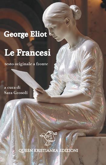 Le francesi. Testo originale a fronte - George Eliot - Libro Queen Kristianka 2025 | Libraccio.it