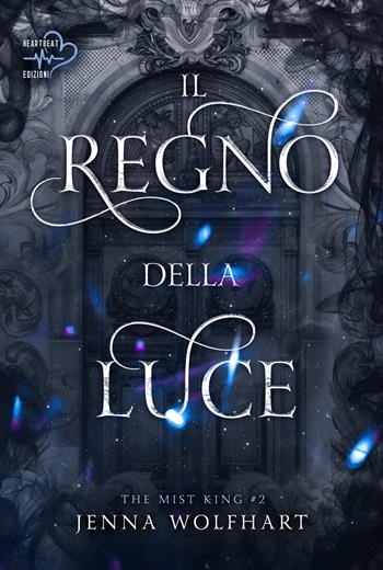 Il regno della luce. The mist king. Vol. 2 - Jenna Wolfhart - Libro Heartbeat Edizioni 2023 | Libraccio.it
