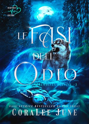 Le fasi dell'odio. Werewolves destiny. Vol. 2 - CoraLee June - Libro Heartbeat Edizioni 2024 | Libraccio.it