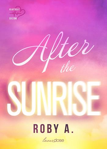 After the sunrise. Ediz. italiana - Roby A. - Libro Heartbeat Edizioni 2024 | Libraccio.it
