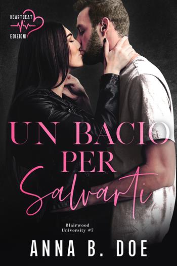 Un bacio per salvarti. Blairwood University. Vol. 7 - Anna B. Doe - Libro Heartbeat Edizioni 2024 | Libraccio.it