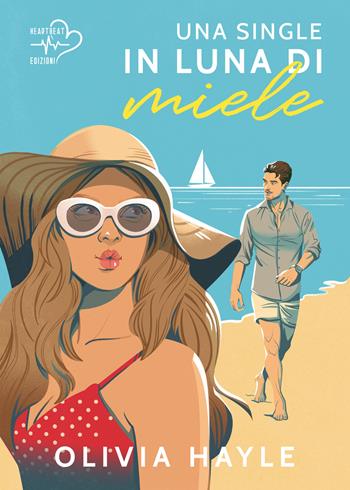 Una single in luna di miele - Olivia Hayle - Libro Heartbeat Edizioni 2024 | Libraccio.it