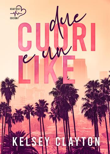 Due cuori e un like - Kelsey Clayton - Libro Heartbeat Edizioni 2024 | Libraccio.it