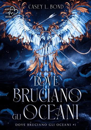 Dove bruciano gli oceani. Vol. 1 - Casey L. Bond - Libro Heartbeat Edizioni 2024 | Libraccio.it